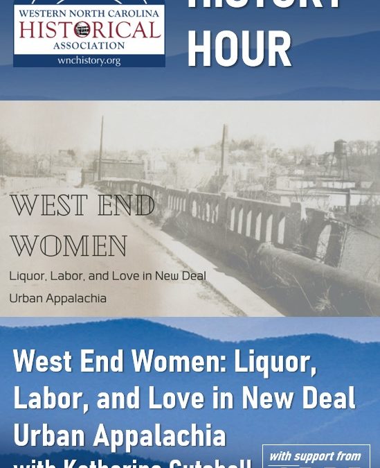WNCHA History Hour – West End Women: Liquor, Labor, and Love in New Deal Urban Appalachia